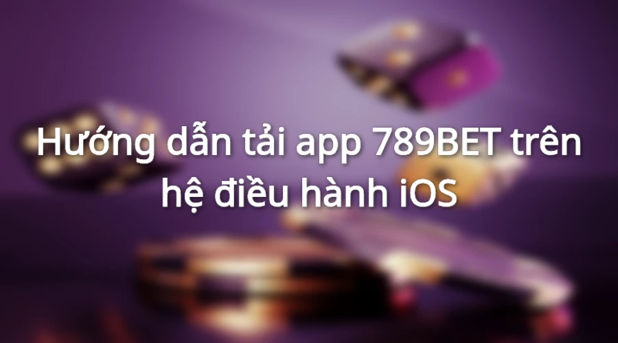 Hướng dẫn tải xuống 789BET app IOS
