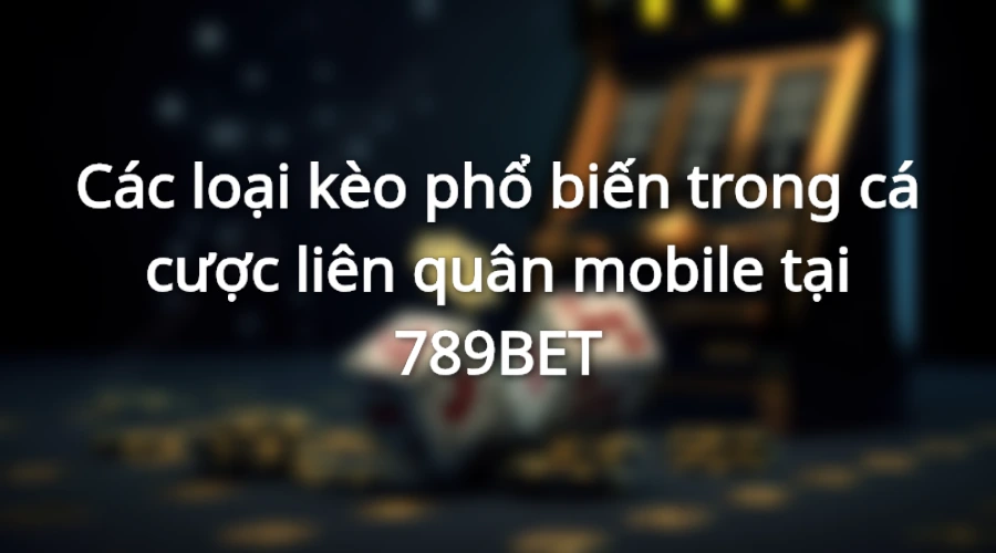 Bảng tỉ lệ kèo cược phổ biến tại Liên Quân Mobile