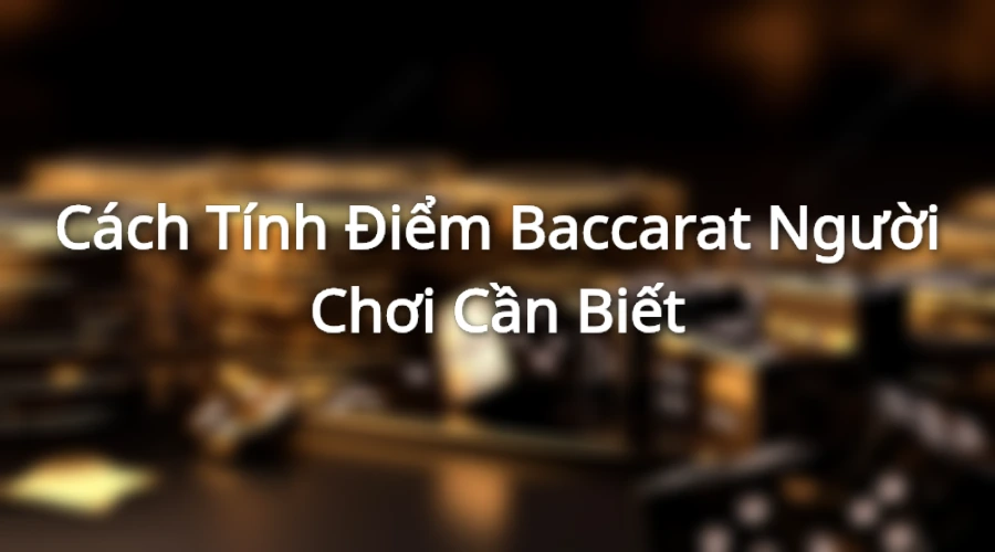 Cách tính điểm trong Baccarat