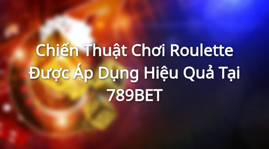 Chiến thuật chơi roulette tăng khả năng chiến thắng