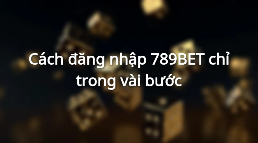 Hướng dẫn đăng nhập 789BET qua một số bước đơn giản