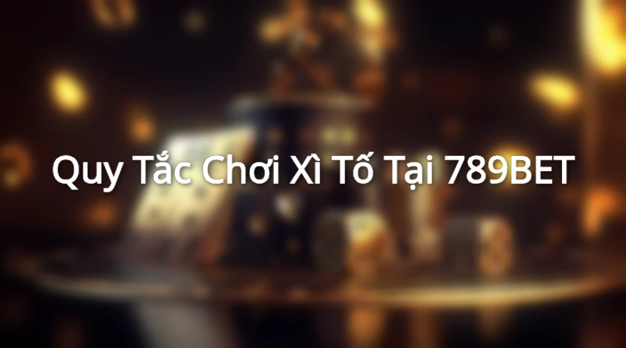Quy tắc chơi xì tố hiện nay