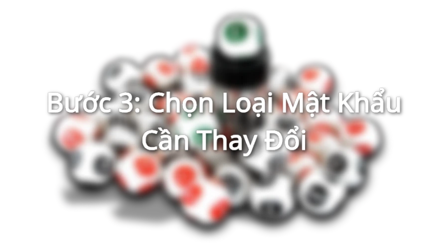 Chọn mật khẩu phù hợp an toàn để thay đổi